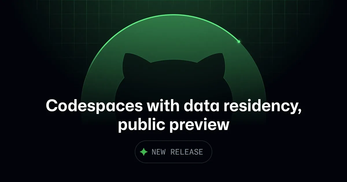 Codespaces is now in public preview for GitHub Enterprise with data residency