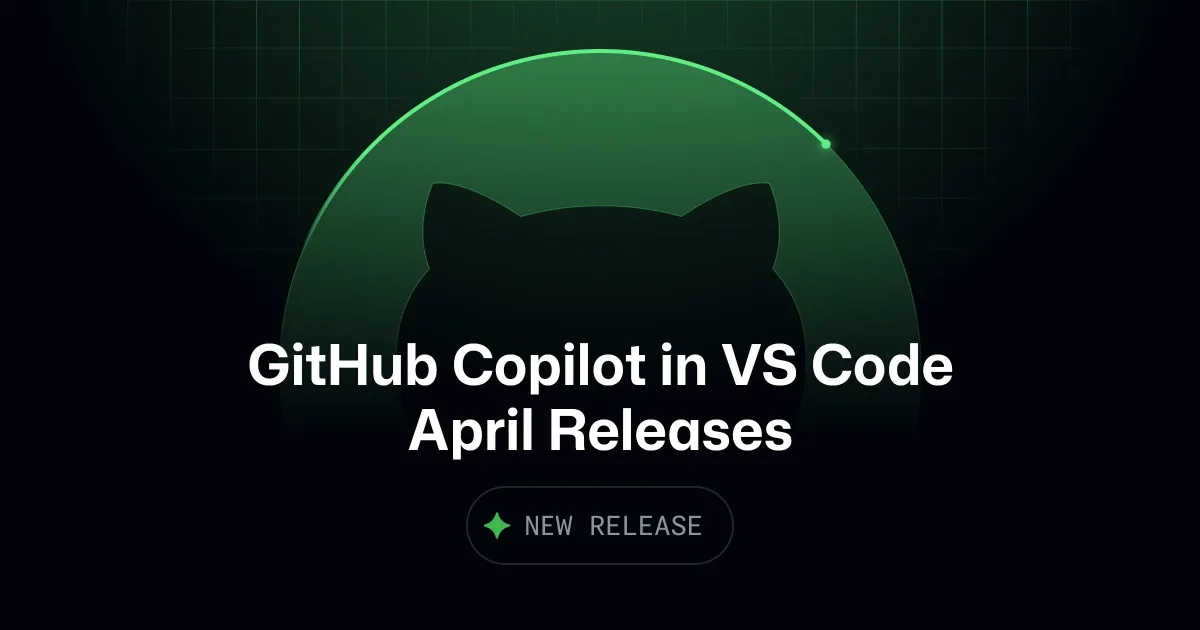 GitHub Copilot in Visual Studio Code, April releases