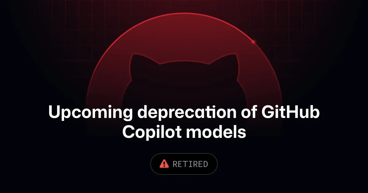 Upcoming deprecation of selected GitHub Copilot models