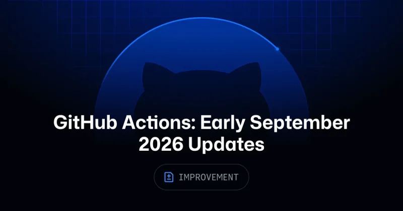 GitHub Actions: Early September 2026 updates