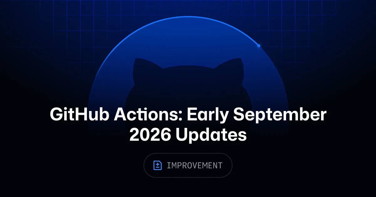 GitHub Actions: Early September 2026 updates