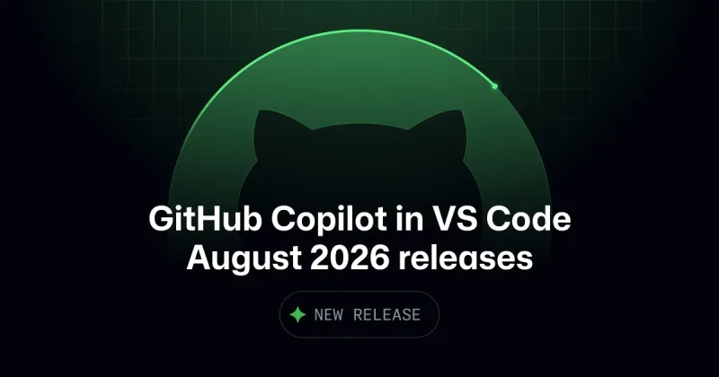 GitHub Copilot in VS Code, August 2026 releases