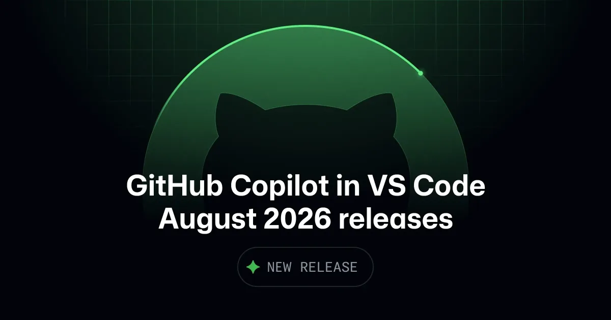 GitHub Copilot in VS Code, August 2026 releases