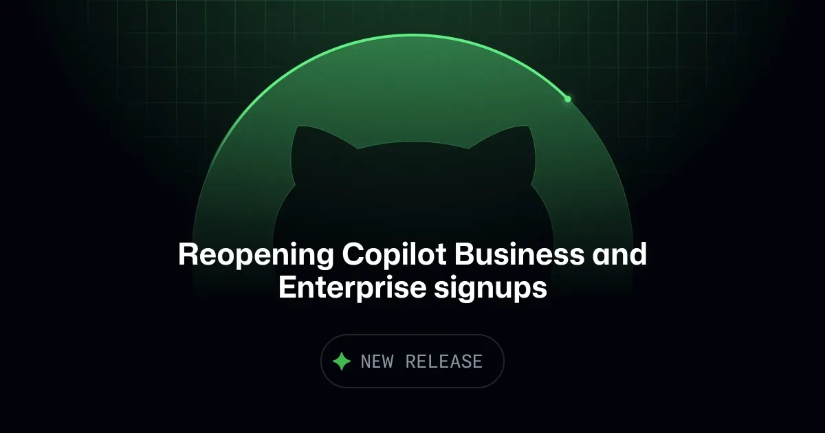 Reopening Copilot Business and Enterprise signups